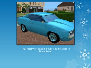 Thai finally finished his car. The first car in
Silver Bend.
 