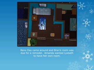 Reno Day came around and Bran’s room was
due for a remodel. Amanda wanted Lysbeth
to have her own room.
 