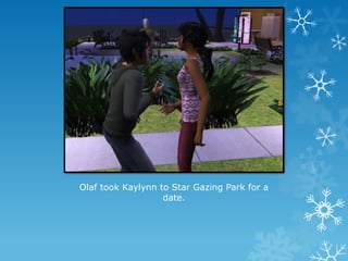 Olaf took Kaylynn to Star Gazing Park for a
date.
 