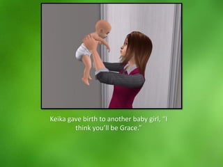 Keika gave birth to another baby girl, “I
think you’ll be Grace.”
 