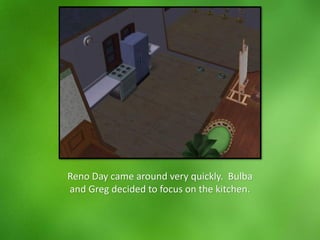 Reno Day came around very quickly. Bulba
and Greg decided to focus on the kitchen.
 