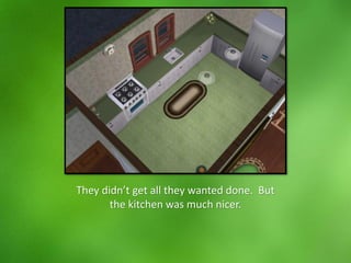 They didn’t get all they wanted done. But
the kitchen was much nicer.
 