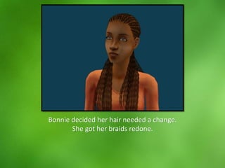 Bonnie decided her hair needed a change.
She got her braids redone.
 