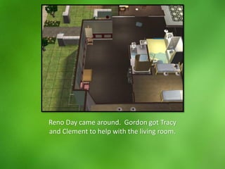 Reno Day came around. Gordon got Tracy
and Clement to help with the living room.
 