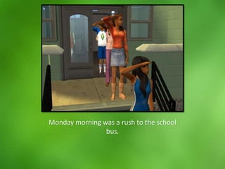 Monday morning was a rush to the school
bus.
 