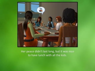 Her peace didn’t last long, but it was nice
to have lunch with all the kids.
 