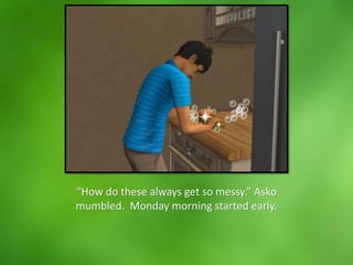 “How do these always get so messy.” Asko
mumbled. Monday morning started early.
 