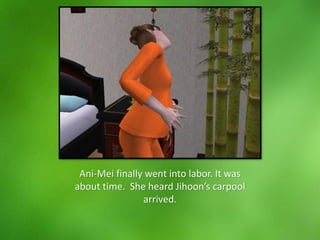 Ani-Mei finally went into labor. It was
about time. She heard Jihoon’s carpool
arrived.
 