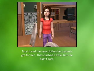 Tauri loved the new clothes her parents
got for her. They clashed a little, but she
didn’t care.
 