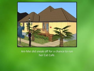 Ani-Mei did sneak off for a chance to run
her Cat Café.
 