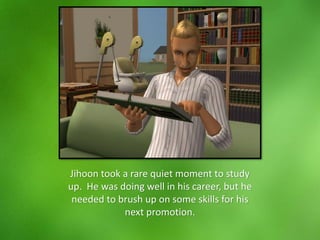 Jihoon took a rare quiet moment to study
up. He was doing well in his career, but he
needed to brush up on some skills for his
next promotion.
 