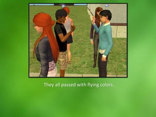 They all passed with flying colors.
 