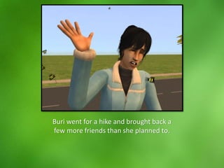 Buri went for a hike and brought back a
few more friends than she planned to.
 