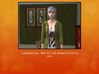 I changed too. New CC was always fun to try
out.
 