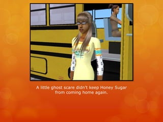 A little ghost scare didn’t keep Honey Sugar
from coming home again.
 