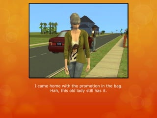 I came home with the promotion in the bag.
Hah, this old lady still has it.
 