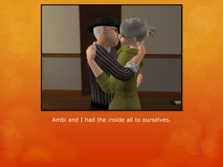 Ambi and I had the inside all to ourselves.
 