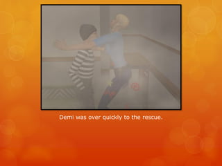 Demi was over quickly to the rescue.
 