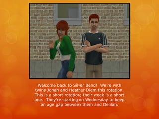 Welcome back to Silver Bend! We’re with
twins Jonah and Heather Diem this rotation.
This is a short rotation; their week is a short
one. They’re starting on Wednesday to keep
an age gap between them and Delilah.
 