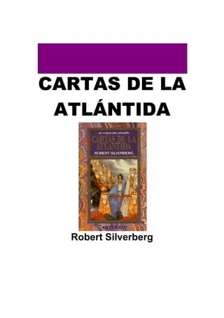 CARTAS DE LA
ATLÁNTIDA

Robert Silverberg

 