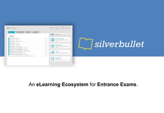 An eLearning Ecosystem for Entrance Exams.
 