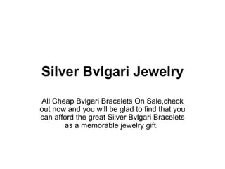 Silver Bvlgari Jewelry All Cheap Bvlgari Bracelets On Sale,check out now and you will be glad to find that you can afford the great Silver Bvlgari Bracelets as a memorable jewelry gift.  