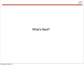 What’s Next?




Wednesday, November 2, 11
 