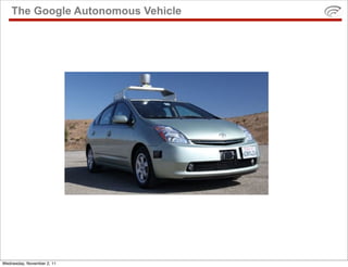 The Google Autonomous Vehicle




Wednesday, November 2, 11
 