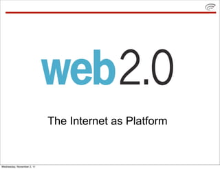 The Internet as Platform


Wednesday, November 2, 11
 