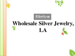 Wholesale Silver Jewelry,
LA

 