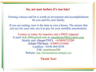 Factors that Affect House Price 1. Location a. Lots facing East versus lots facing West b. Lots closer to the gate, amenities, main roads versus farther lots c. Block location  d. Proximity to vital or major establishments and Metro Manila 2. House Size a.  Lot Size:  Larger lot area (e.g. corner lots, end units) versus smaller lot area (inner units) b. Floor Area: Larger floor area versus smaller floor area 3. House Type:  1-Storey, 2-Storey, 3-Storey, rowhouse, Townhouse, Single Attached, Single Detached 4. Availability of the House Unit :  House units in newly opened subdivisions (or new Phase) or Pre-Selling house units are generally lower compared to Ready for Occupancy House units or those in subdivisions that are already developed with full amenities and almost all house units are sold out. 5. Other factors  include increase of material cost and inflation. 