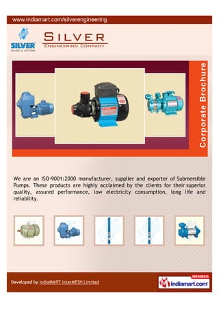 We are an ISO-9001:2000 manufacturer, supplier and exporter of Submersible
Pumps. These products are highly acclaimed by the clients for their superior
quality, assured performance, low electricity consumption, long life and
reliability.
 