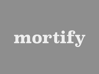 mortify
 