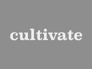 cultivate
 