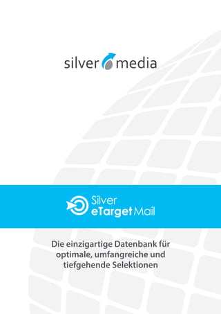 Die einzigartige Datenbank für
optimale, umfangreiche und
tiefgehende Selektionen
Silver
MaileTarget
 