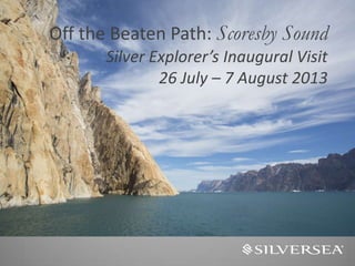 Off the Beaten Path: Scoresby Sound
Silver Explorer’s Inaugural Visit
26 July – 7 August 2013
 
