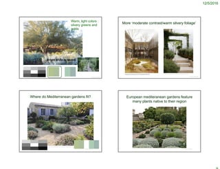 12/5/2016
© Project SOUND
Bright white is neutral
Warm, light colors :
silvery greens and
golds
More ‘moderate contrast/warm silvery foliage’
© Project SOUND
https://www.pinterest.com/pin/163748136427787424/
Where do Mediterranean gardens fit?
© Project SOUND
https://www.pinterest.com/pin/534661786995634673/
European mediteranean gardens feature
many plants native to their region
© Project SOUND
 