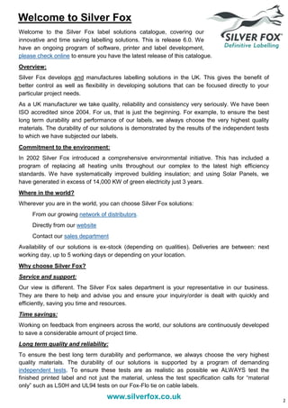 Welcome to the Silver Fox label solutions catalogue, covering our
innovative and time saving labelling solutions. This is ...