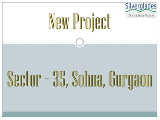NewProject
Sector –35,Sohna,Gurgaon
 