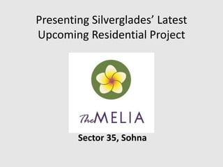 Presenting Silverglades’ Latest Upcoming Residential Project 
Sector 35, Sohna Contact : 9540066656 
 