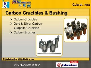  Carbon Crucibles
 Gold & Silver Carbon
Graphite Crucibles
 Carbon Brushes
Carbon Crucibles & Bushing
 