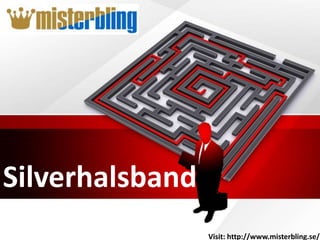 Silverhalsband
Visit: http://www.misterbling.se/
 