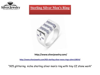 http://www.silverjewelry.com/925-sterling-silver-mens-rings-a3mrz10014/
“925 glittering niche sterling silver men’s ring with tiny CZ stone work”
http://www.silverjewelry.com/
Sterling Silver Men’s Ring
 