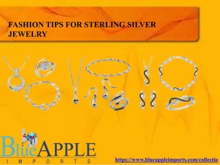 FASHION TIPS FOR STERLING SILVER
JEWELRY
https://www.blueappleimports.com/collectio
 