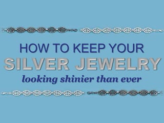 How to Keep Your Silver Jewelry Looking Shinier Than Ever