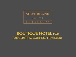 BOUTIQUE HOTEL FOR
DISCERNING BUSINESS TRAVELERS
 