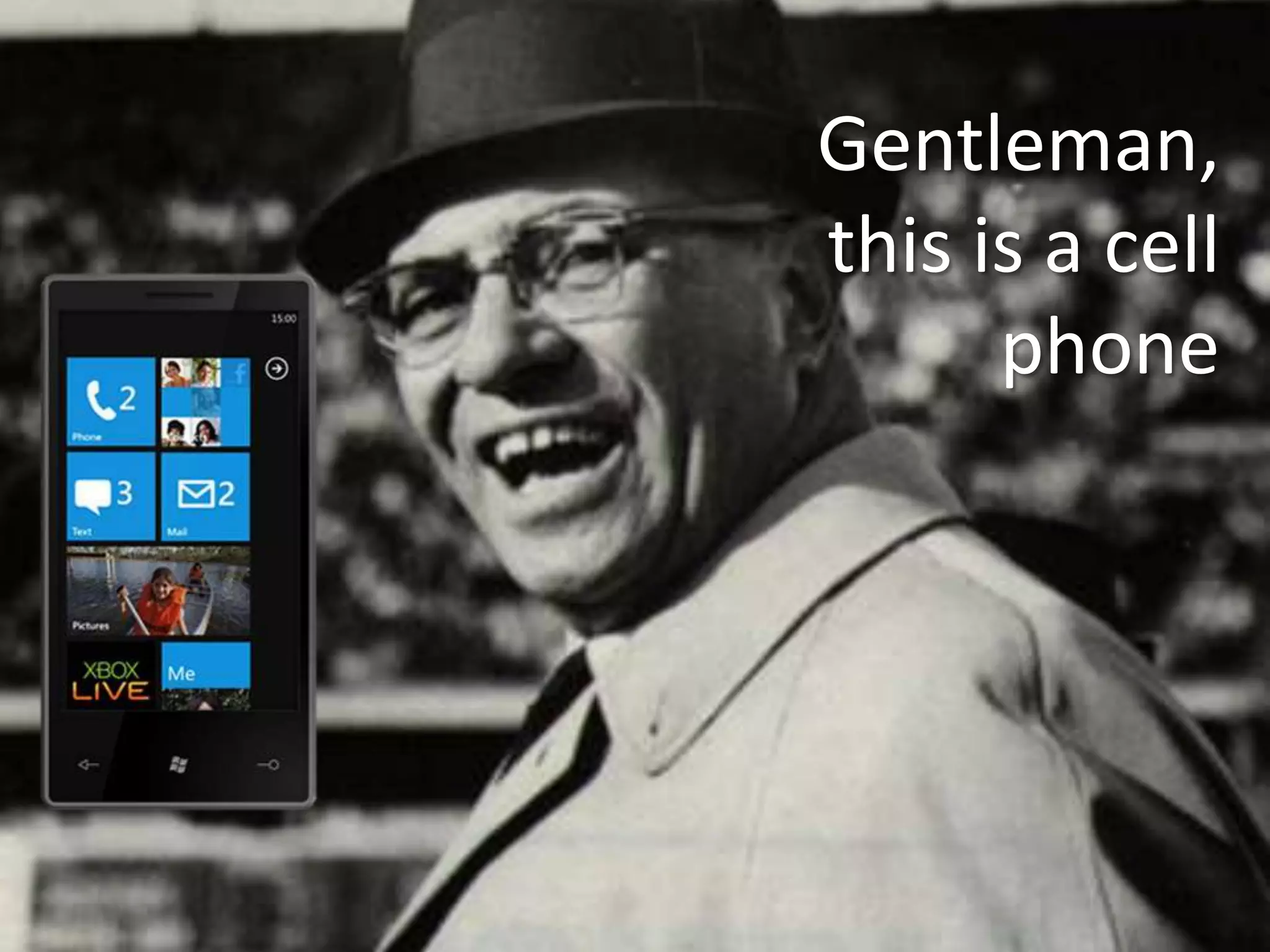 Gentleman, this is a cell phone