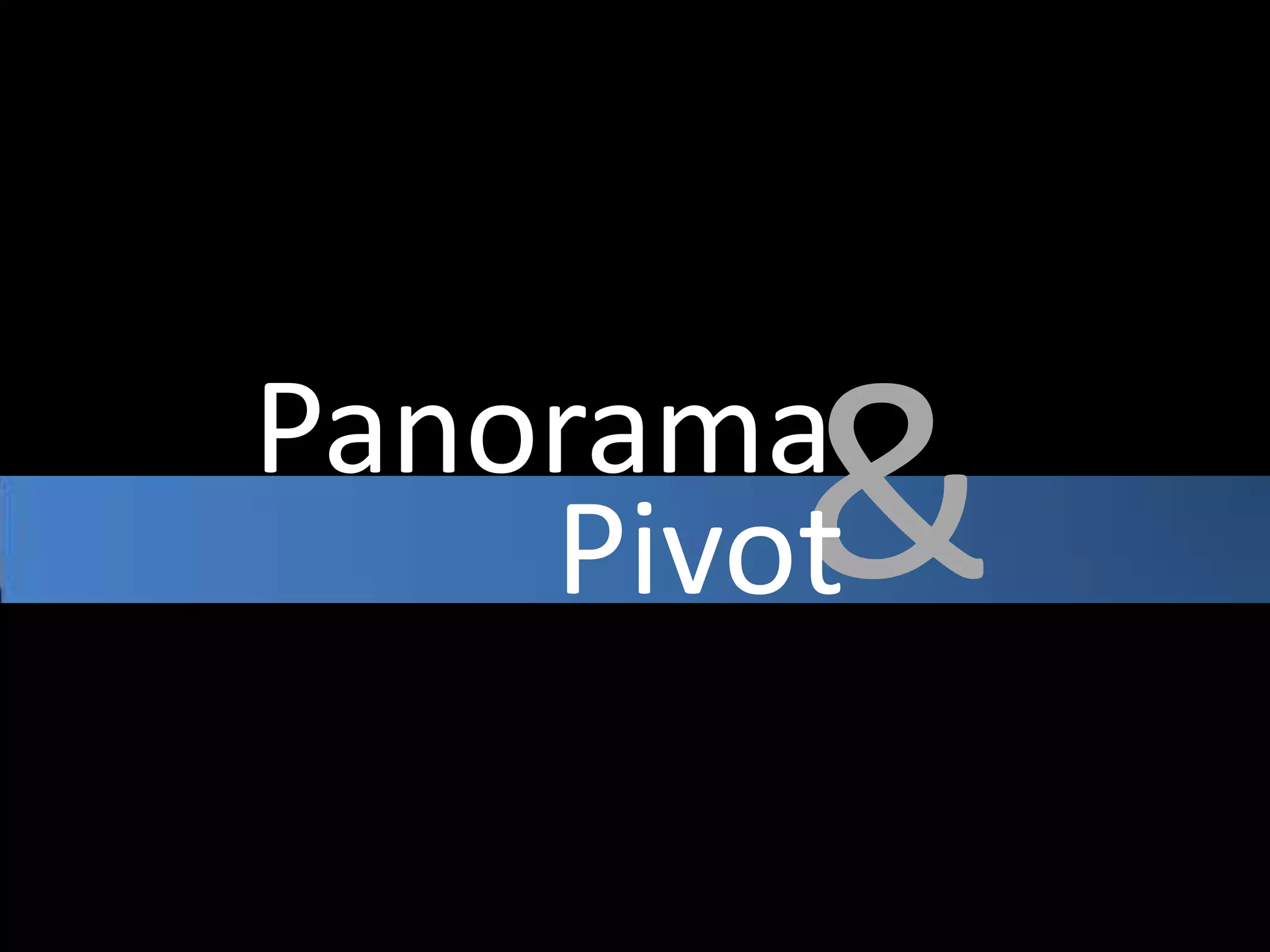 Panorama&Pivot