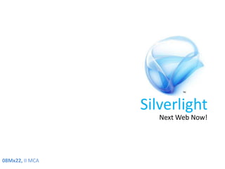 Silverlight Next Web Now! 08Mx22, II MCA 