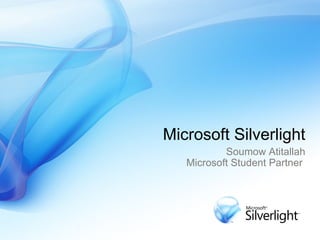 Microsoft Silverlight Soumow Atitallah Microsoft Student Partner  
